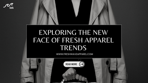 Catch the Fashionable Wave: Exploring the New Face of Fresh Apparel Trends