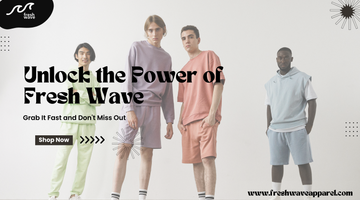 Unlock the Power of Fresh Wave Apparel: A Comprehensive Guide