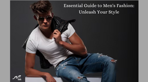 Essential Guide to Men's Fashion: Unleash Your Style