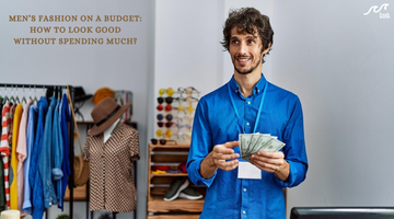 Men’s Fashion on a Budget: How to Look Good Without Spending Much?